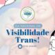 Dia nacional da visibilidade Trans