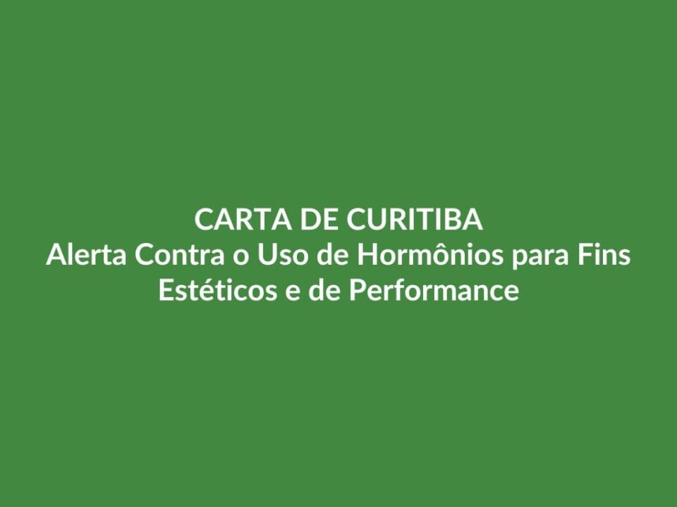 CARTA DE CURITIBA - Alerta Contra o Uso de Hormônios para Fins